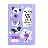 My Dog & I Talk Shit About You Notebook