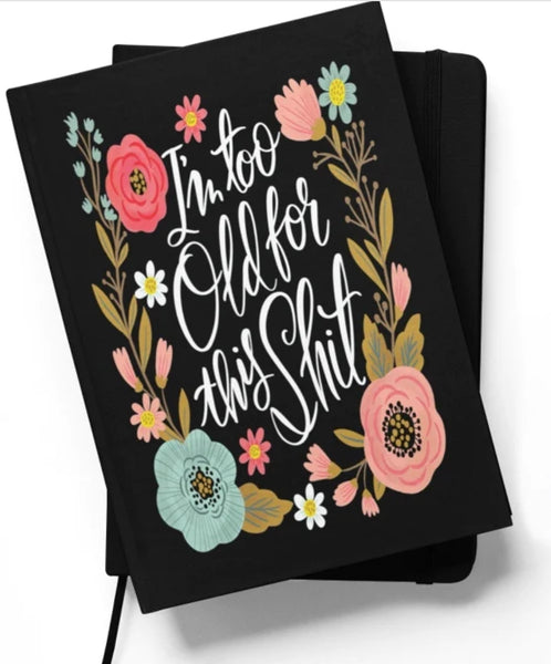 I’m Too Old for this Shit Notebook